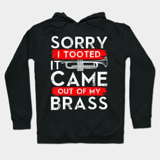 Jazz Lover Trumpet - Sorry I Tooted It Came Out Of My Brass Sarcastic Hoodie